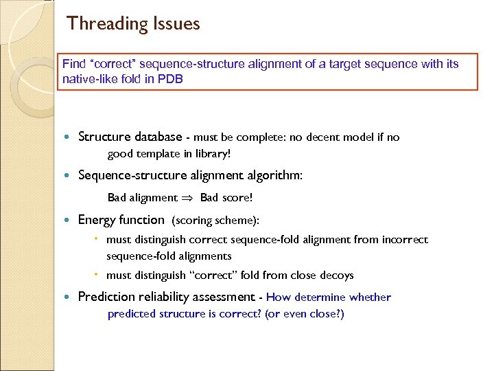 Threading Issues Find “correct” sequence-structure alignment of a target sequence with its native-like fold