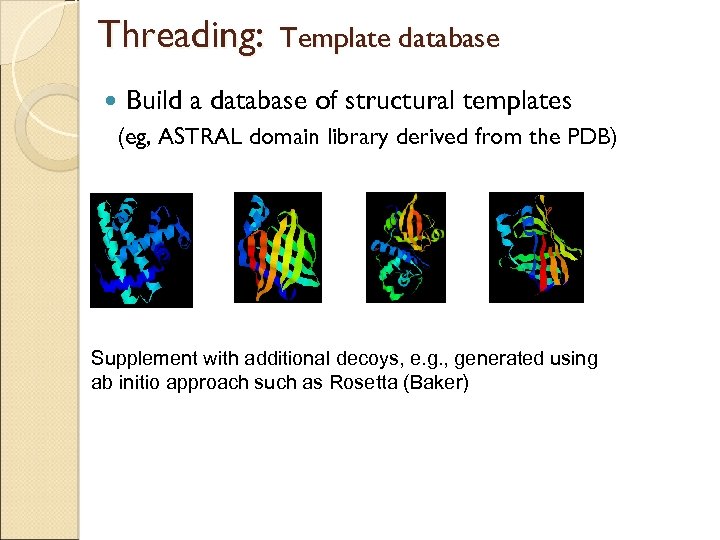 Threading: Template database Build a database of structural templates (eg, ASTRAL domain library derived