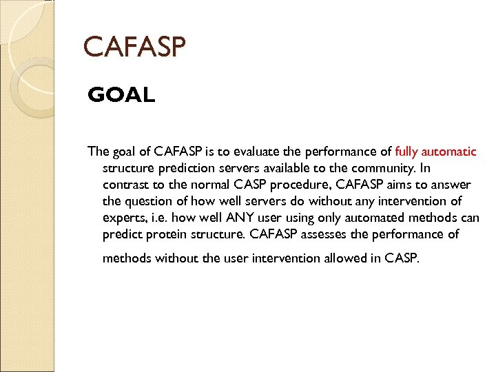 CAFASP GOAL The goal of CAFASP is to evaluate the performance of fully automatic