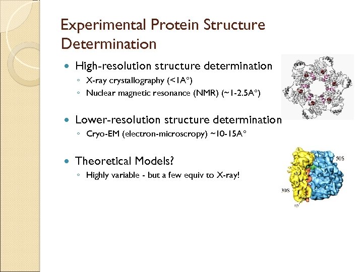 Experimental Protein Structure Determination High-resolution structure determination ◦ X-ray crystallography (<1 A ) ◦