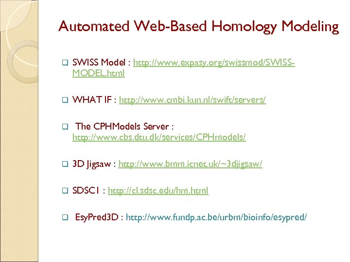 Automated Web-Based Homology Modeling q SWISS Model : http: //www. expasy. org/swissmod/SWISSMODEL. html q