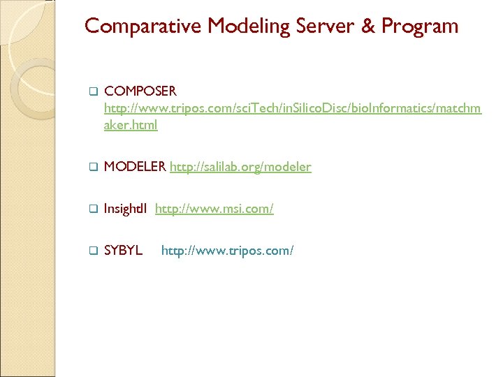 Comparative Modeling Server & Program q COMPOSER http: //www. tripos. com/sci. Tech/in. Silico. Disc/bio.