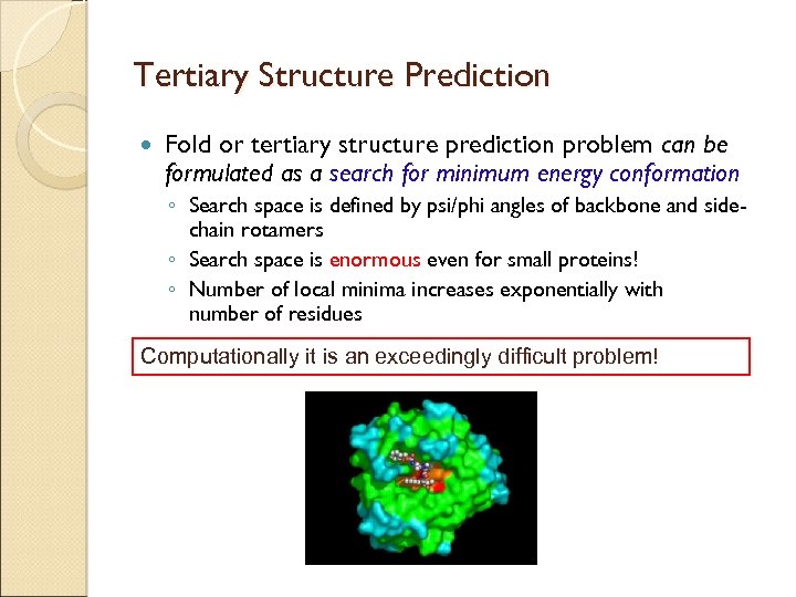 Tertiary Structure Prediction Fold or tertiary structure prediction problem can be formulated as a