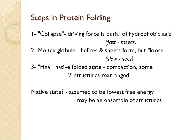 Steps in Protein Folding 1 - "Collapse"- driving force is burial of hydrophobic aa’s