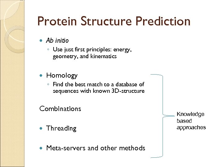 Protein Structure Prediction Ab initio ◦ Use just first principles: energy, geometry, and kinematics