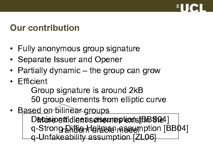 Our contribution • • Fully anonymous group signature Separate Issuer and Opener Partially dynamic