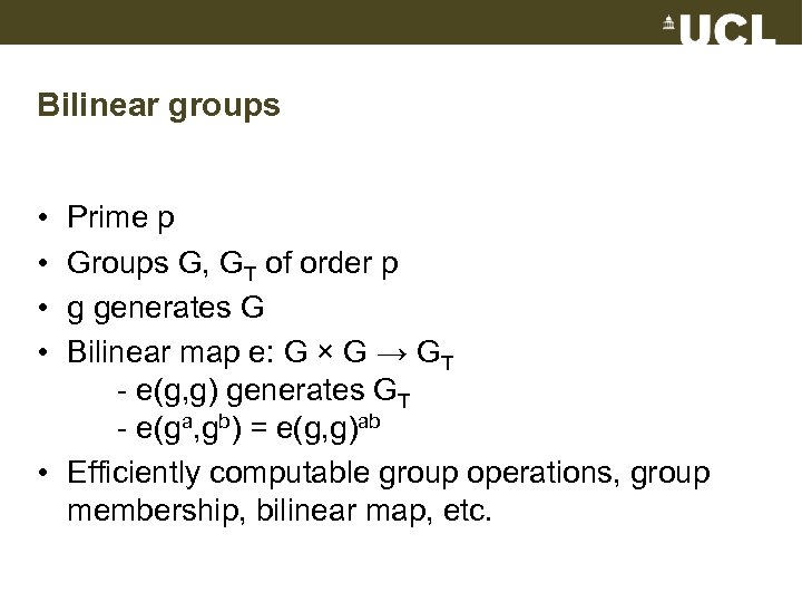 Bilinear groups • • Prime p Groups G, GT of order p g generates