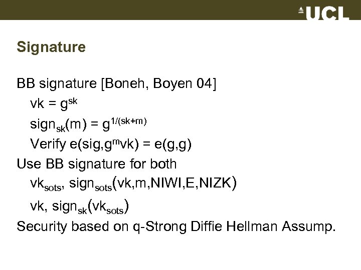 Signature BB signature [Boneh, Boyen 04] vk = gsk signsk(m) = g 1/(sk+m) Verify