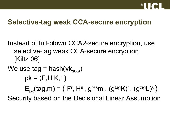 Selective-tag weak CCA-secure encryption Instead of full-blown CCA 2 -secure encryption, use selective-tag weak