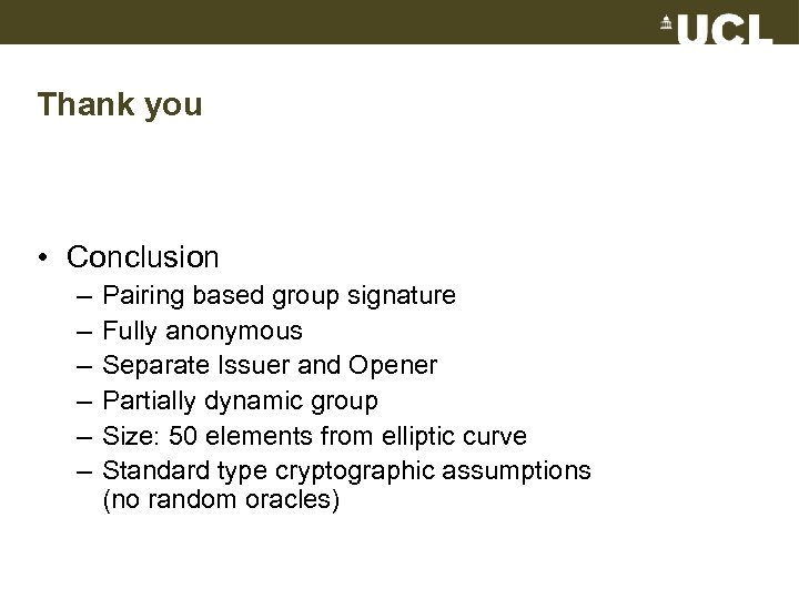 Thank you • Conclusion – – – Pairing based group signature Fully anonymous Separate