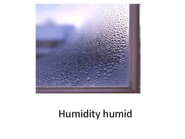 Humidity humid 