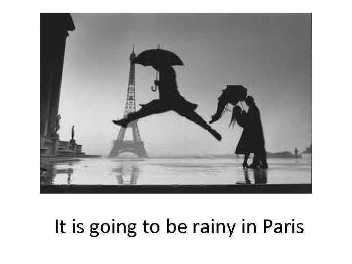It is going to be rainy in Paris 