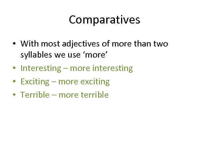 Comparatives • With most adjectives of more than two syllables we use ‘more’ •