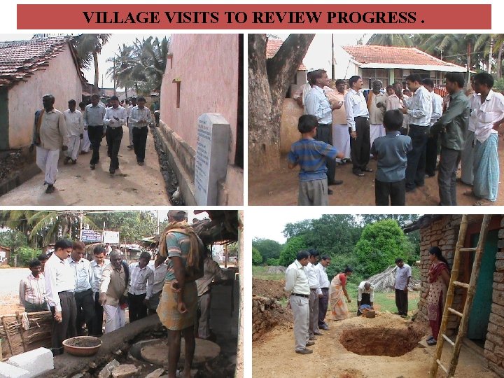 VILLAGE VISITS TO REVIEW PROGRESS. 