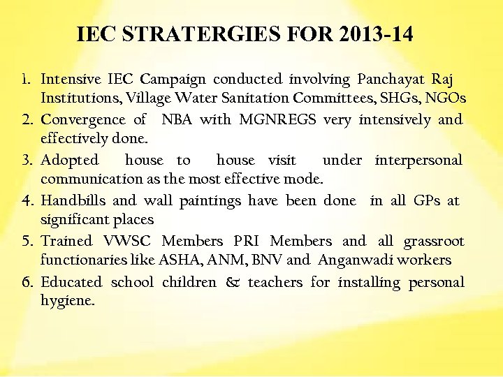 IEC STRATERGIES FOR 2013 -14 1. Intensive IEC Campaign conducted involving Panchayat Raj Institutions,