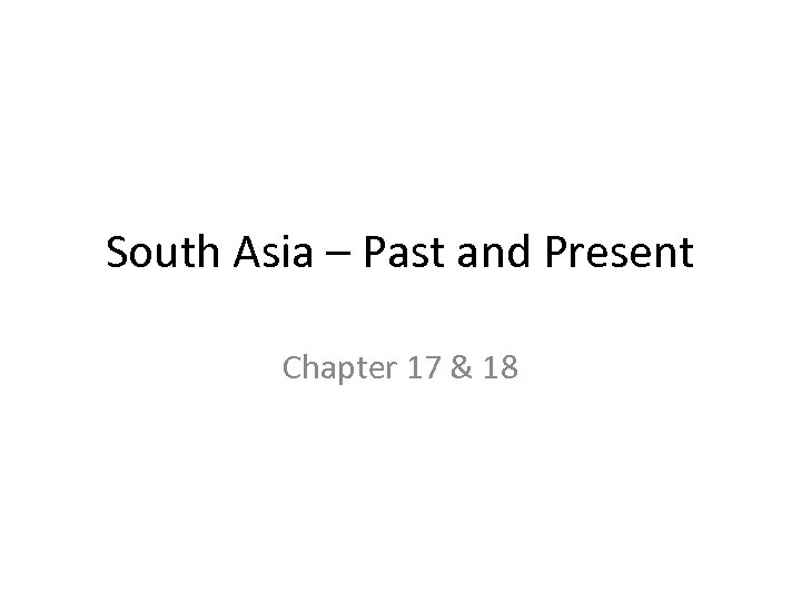 South Asia – Past and Present Chapter 17 & 18 