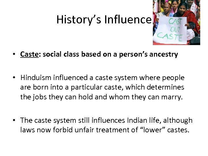 History’s Influence • Caste: social class based on a person’s ancestry • Hinduism influenced