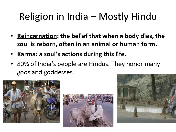 Religion in India – Mostly Hindu • Reincarnation: the belief that when a body