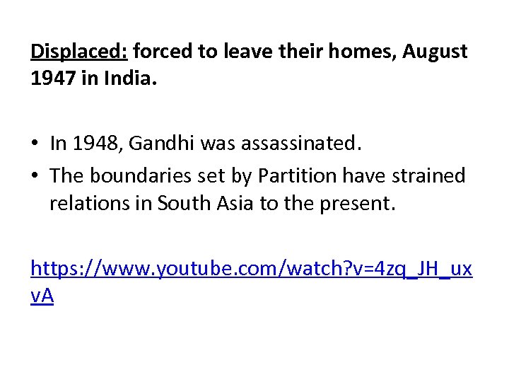 Displaced: forced to leave their homes, August 1947 in India. • In 1948, Gandhi