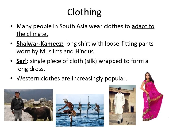 Clothing • Many people in South Asia wear clothes to adapt to the climate.