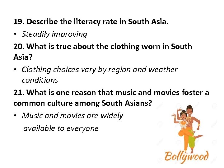 19. Describe the literacy rate in South Asia. • Steadily improving 20. What is