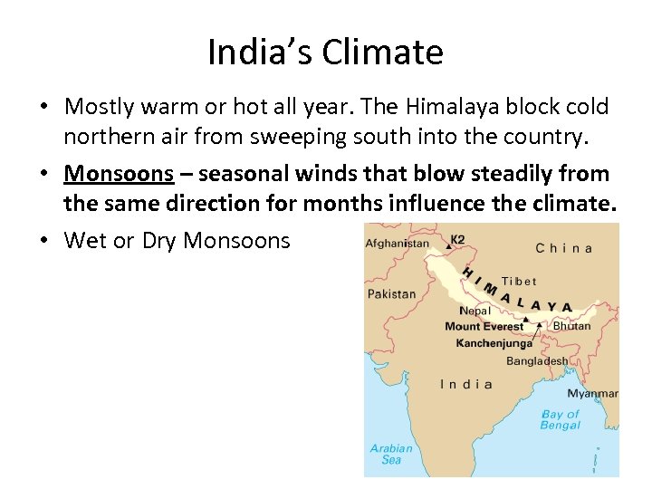 India’s Climate • Mostly warm or hot all year. The Himalaya block cold northern