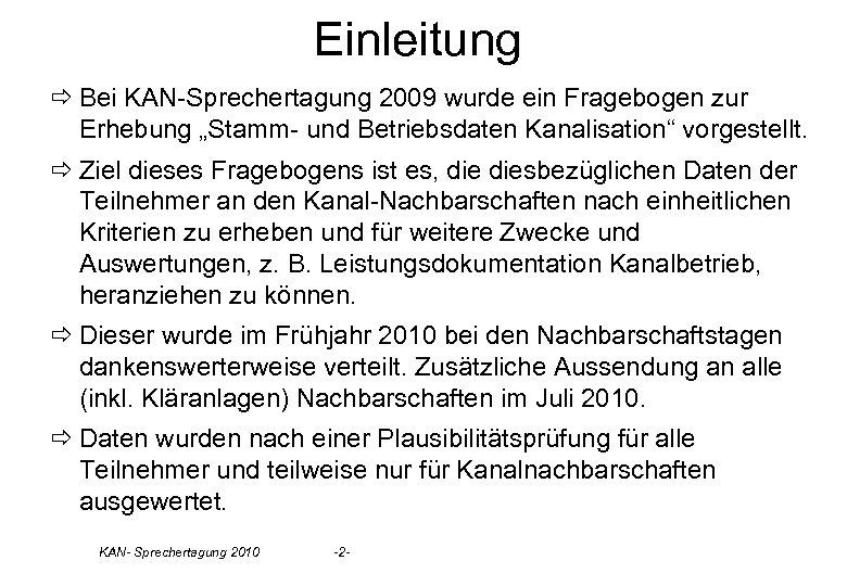 Einleitung ð Bei KAN-Sprechertagung 2009 wurde ein Fragebogen zur Erhebung „Stamm- und Betriebsdaten Kanalisation“