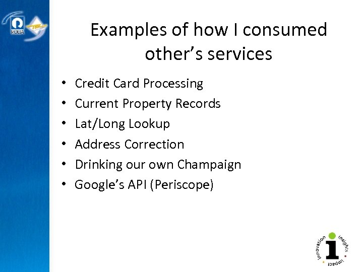 Examples of how I consumed other’s services • • • Credit Card Processing Current