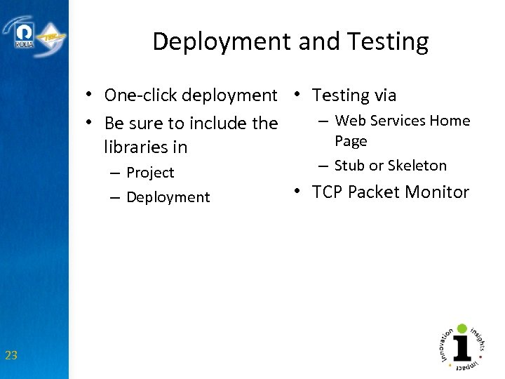Deployment and Testing • One-click deployment • Testing via – Web Services Home •