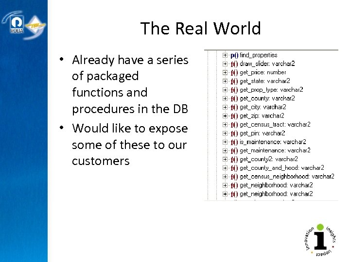 The Real World • Already have a series of packaged functions and procedures in