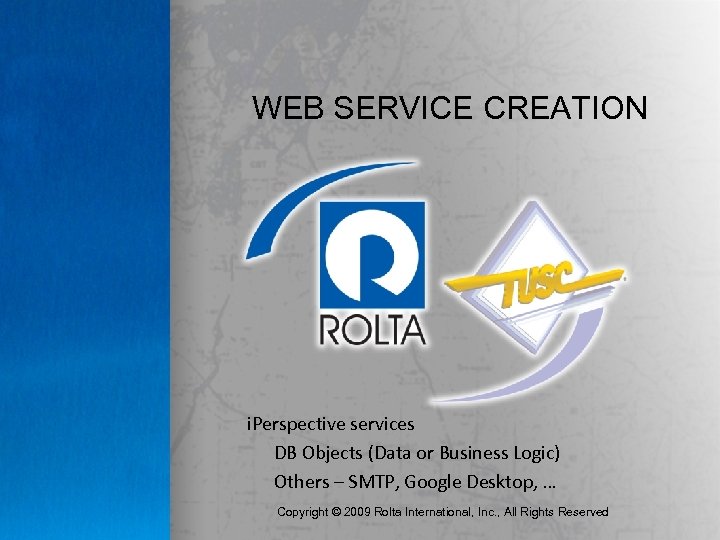 WEB SERVICE CREATION i. Perspective services DB Objects (Data or Business Logic) Others –