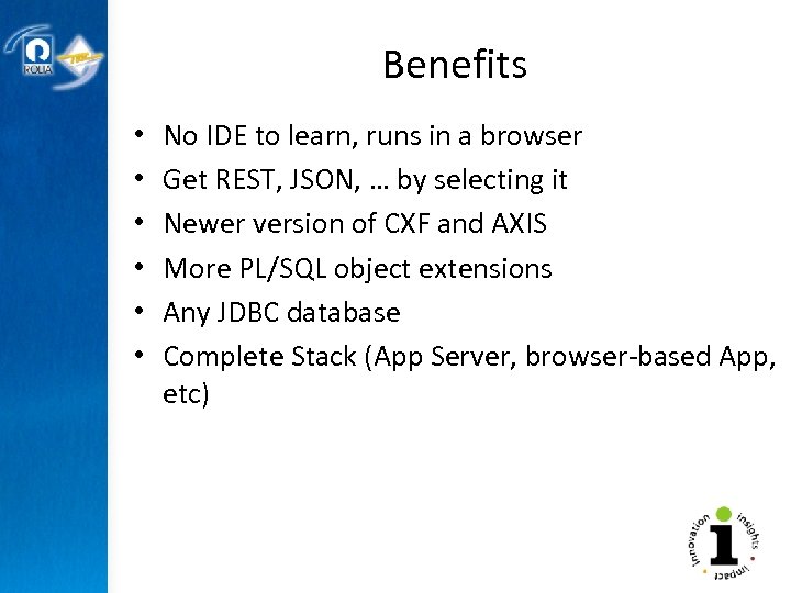 Benefits • • • No IDE to learn, runs in a browser Get REST,