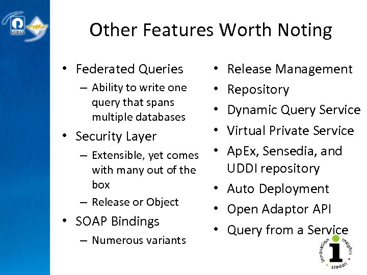 Other Features Worth Noting • Federated Queries Release Management Repository Dynamic Query Service Virtual