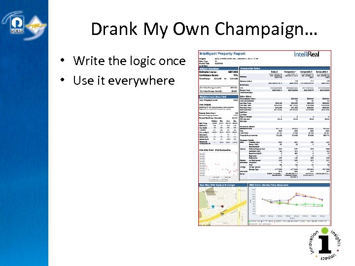 Drank My Own Champaign… • Write the logic once • Use it everywhere 