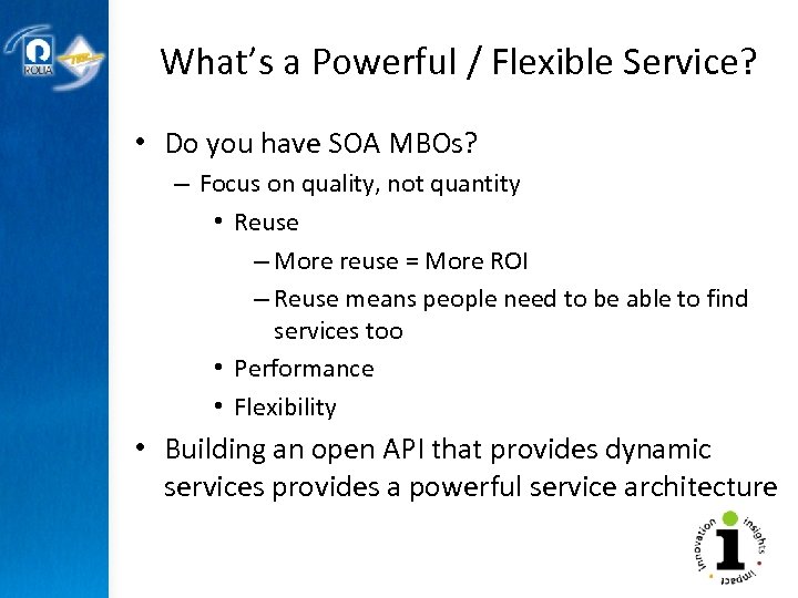 What’s a Powerful / Flexible Service? • Do you have SOA MBOs? – Focus