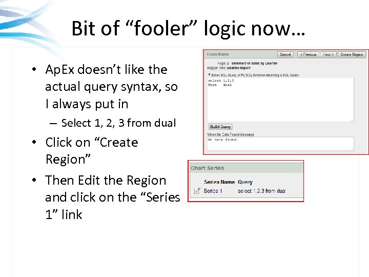 Bit of “fooler” logic now… • Ap. Ex doesn’t like the actual query syntax,