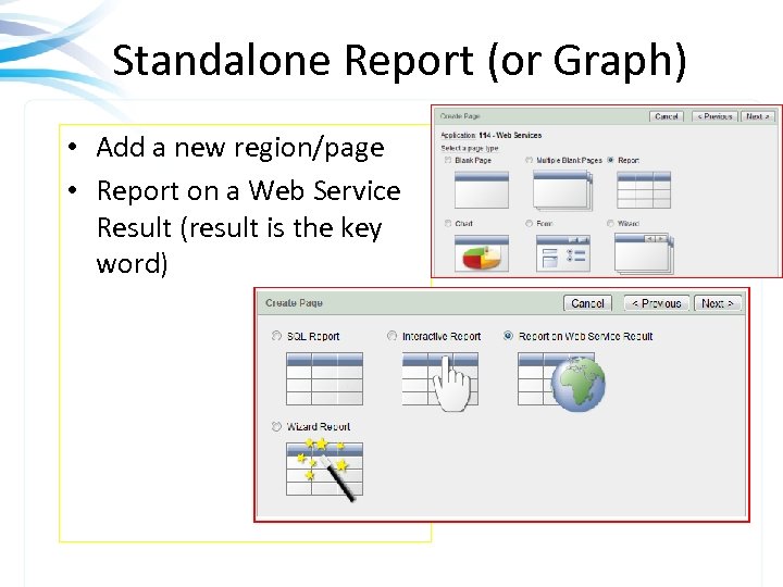 Standalone Report (or Graph) • Add a new region/page • Report on a Web