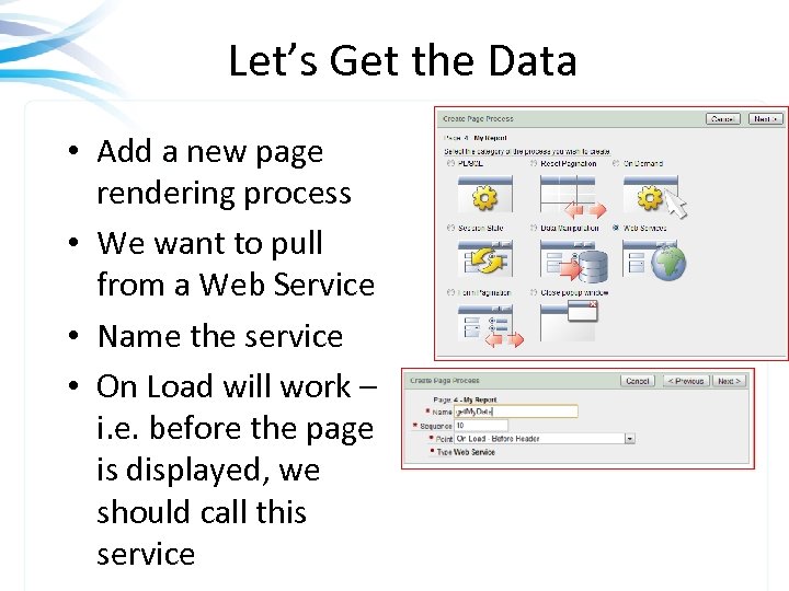 Let’s Get the Data • Add a new page rendering process • We want