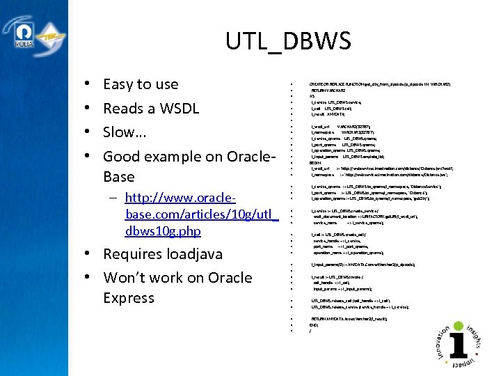UTL_DBWS • • Easy to use Reads a WSDL Slow… Good example on Oracle.