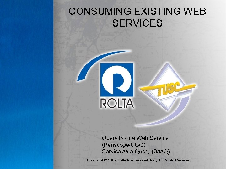 CONSUMING EXISTING WEB SERVICES Query from a Web Service (Periscope/CGQ) Service as a Query