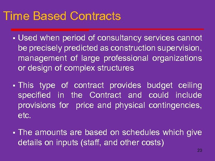 Time Based Contracts § Used when period of consultancy services cannot be precisely predicted