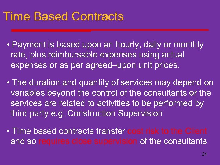 Time Based Contracts • Payment is based upon an hourly, daily or monthly rate,