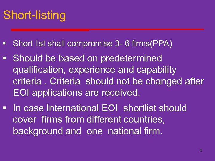 Short-listing § Short list shall compromise 3 - 6 firms(PPA) § Should be based