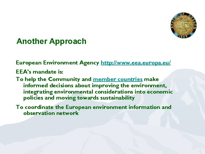 Another Approach European Environment Agency http: //www. eea. europa. eu/ EEA's mandate is: To