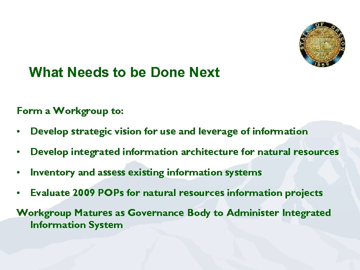 What Needs to be Done Next Form a Workgroup to: • Develop strategic vision