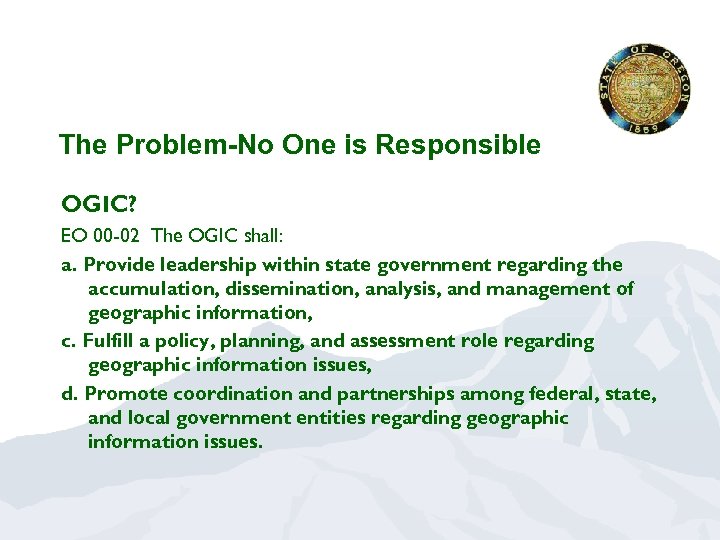 The Problem-No One is Responsible OGIC? EO 00 -02 The OGIC shall: a. Provide