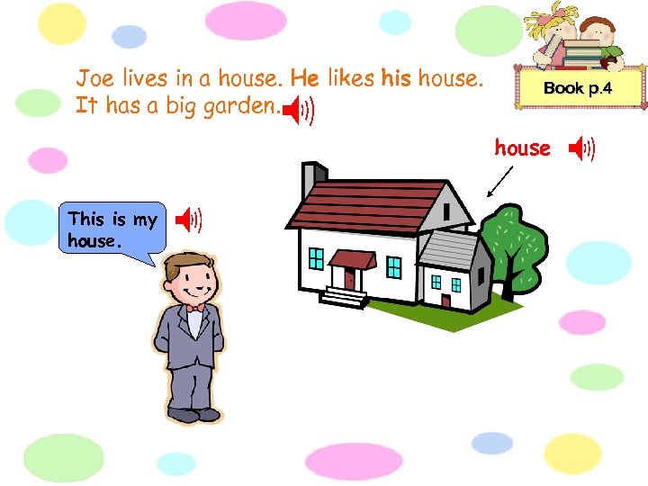 Joe lives in a house. He likes his house. It has a big garden.
