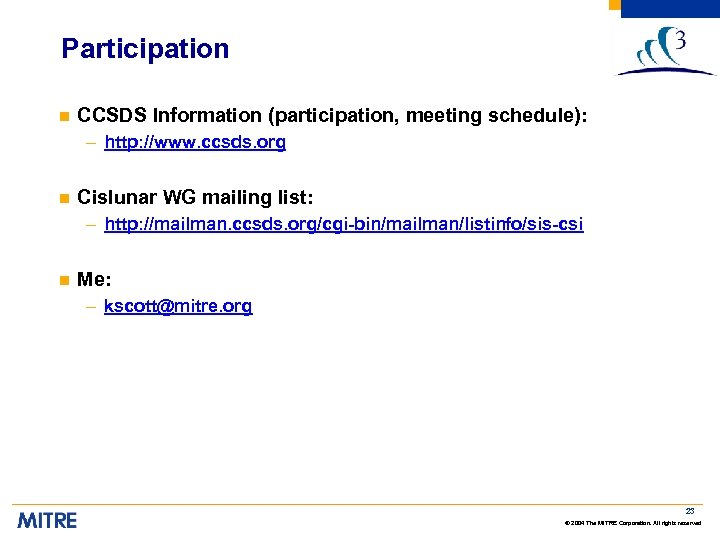 Participation n CCSDS Information (participation, meeting schedule): – http: //www. ccsds. org n Cislunar