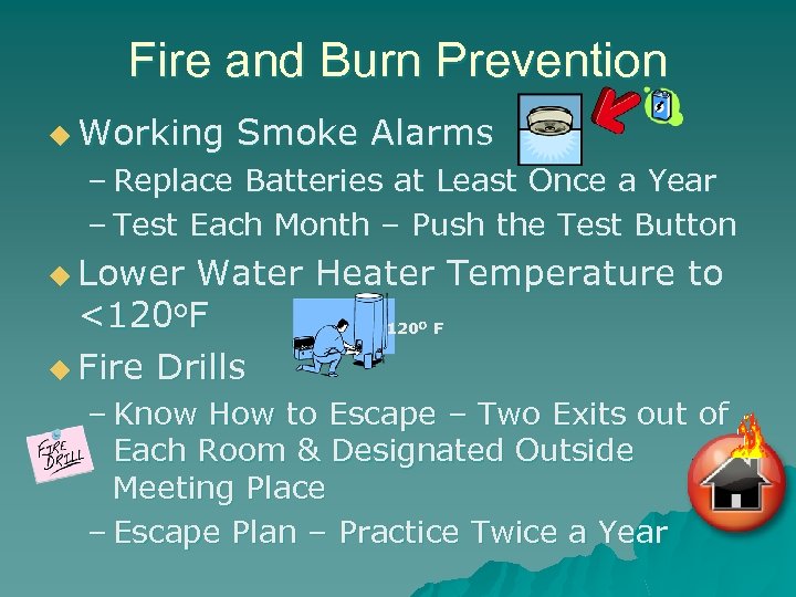 Fire and Burn Prevention u Working Smoke Alarms – Replace Batteries at Least Once
