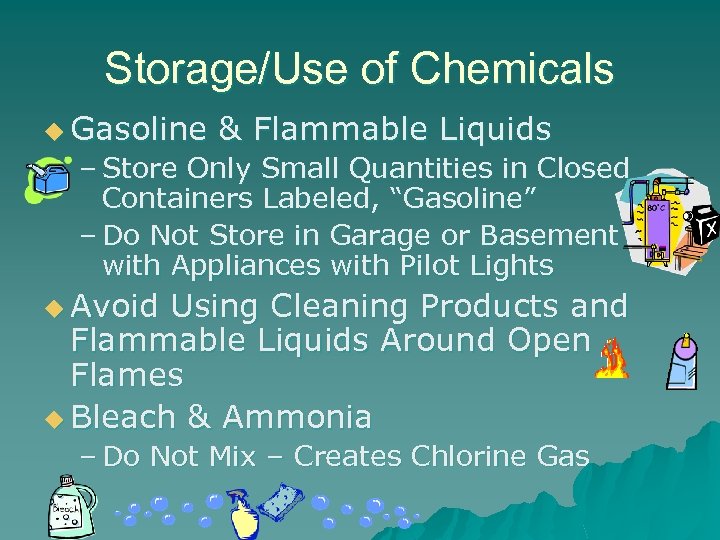 Storage/Use of Chemicals u Gasoline & Flammable Liquids – Store Only Small Quantities in